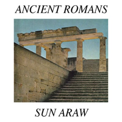 Ancient Romans - Sun Araw [VINYL]