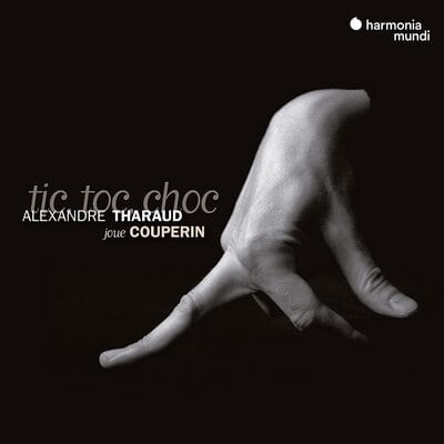 Tic Toc Choc: Alexandre Tharaud Joue Couperin - Alexandre Tharaud [CD]